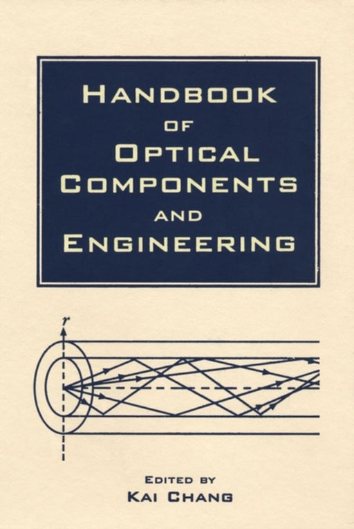 Handbook Of Optical Components And Engineering by Kai Chang