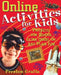 Online Activities for Kids: Projects for School, Extra Credit, or Just Plain Fun! by Preston Gralla