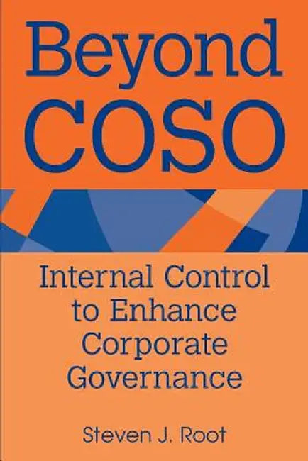 Beyond Coso: Internal Control to Enhance Corporate Governance by Steven J. Root