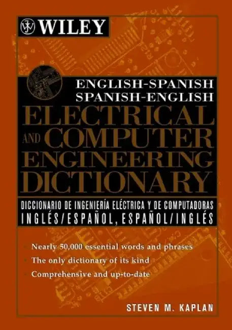 English-Spanish, Spanish-English Electrical and Computer Engineering Dictionary / Diccionario de Ingenieria Electrica y de Computadoras Ingles-Espanol, Espanol-Ingles by Steven M. Kaplan