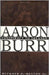 Aaron Burr: Conspiracy to Treason by Buckner F. Melton Jr.