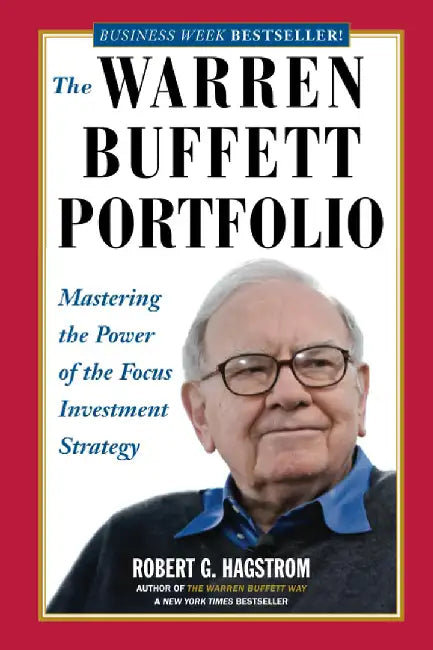 Warren Buffett Portfolio: Mastering the Power of the Focus Investment Strategy by Robert G. Hagstrom