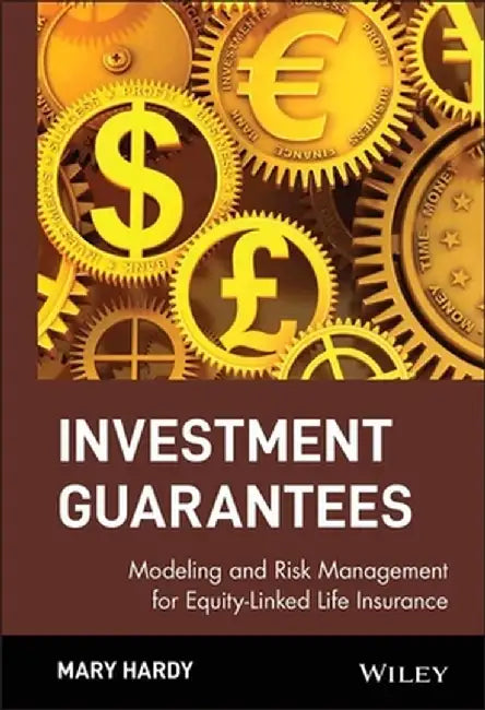 Investment Guarantees: Modeling and Risk Management for Equity-Linked Life Insurance by Mary Hardy