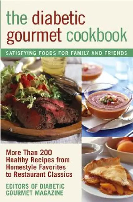 The Diabetic Gourmet Cookbook: More Than 200 Healthy Recipes from Homestyle Favorites to Restaurant Classics by Editors of the Diabetic Gourmet Magazine