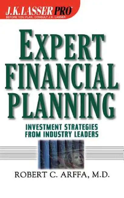 Expert Financial Planning: Investment Strategies from Industry Leaders by Robert C. Arffa