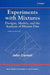 Experiments with Mixtures: Designs, Models, and the Analysis of Mixture Data by John A. Cornell
