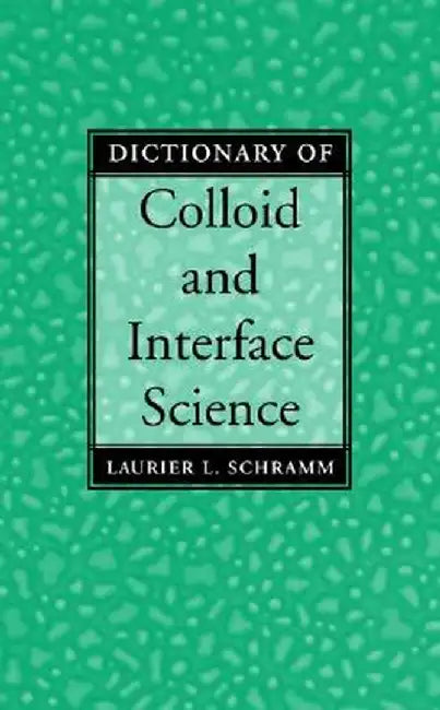 Dictionary of Colloid and Interface Science by Laurier L. Schramm