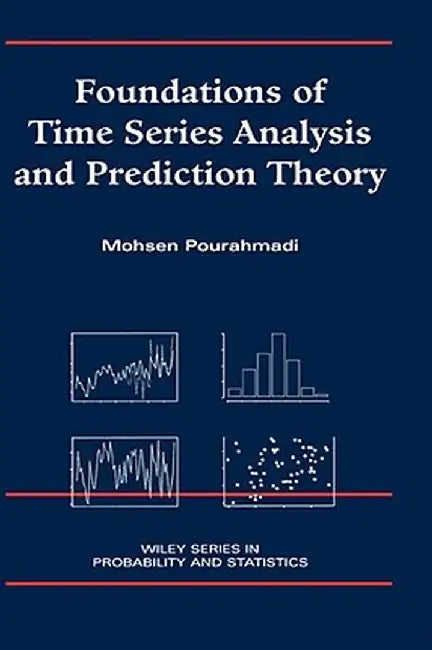 Foundations of Time Series Analysis and Prediction Theory by Mohsen Pourahmadi