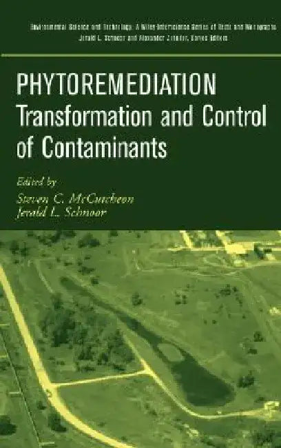Phytoremediation: Transformation and Control of Contaminants by Steven C. McCutcheon