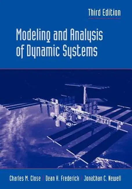 Modeling and Analysis of Dynamic Systems by Charles M. Close
