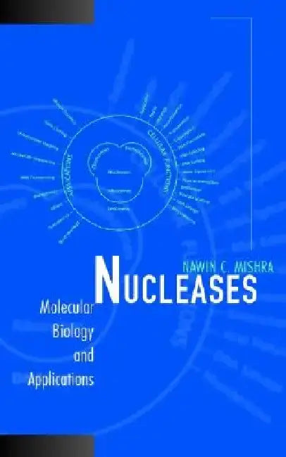 Nucleases: Molecular Biology and Applications by Nawin C. Mishra