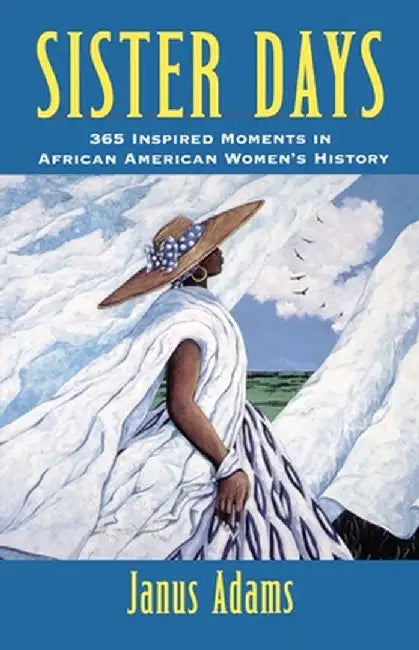 Sister Days: 365 Inspired Moments in African American Women's History by Janus Adams