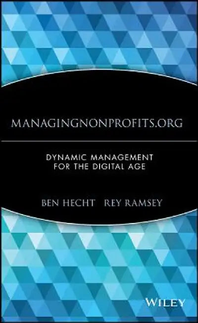 Managingnonprofits.Org: Dynamic Management for the Digital Age by Ben Hecht