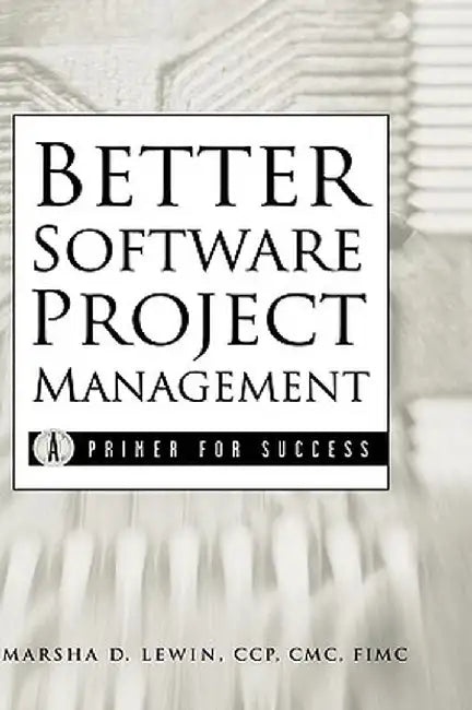 Better Software Project Management: A Primer for Success by Marsha D. Lewin