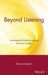 Beyond Listening: Learning the Secret Language of Focus Groups by Bonnie Goebert