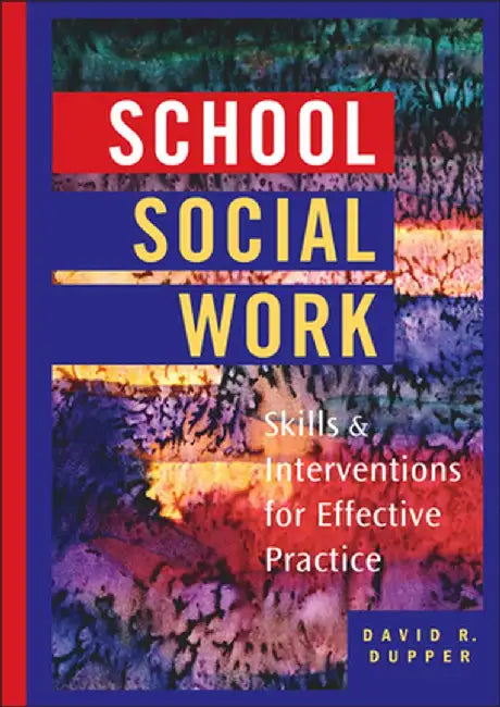 School Social Work: Skills and Interventions for Effective Practice by David Dupper