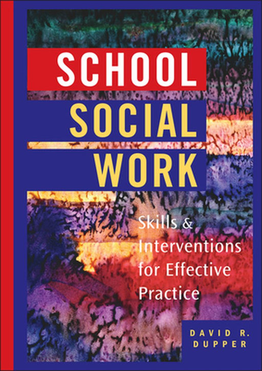 School Social Work: Skills and Interventions for Effective Practice by David Dupper