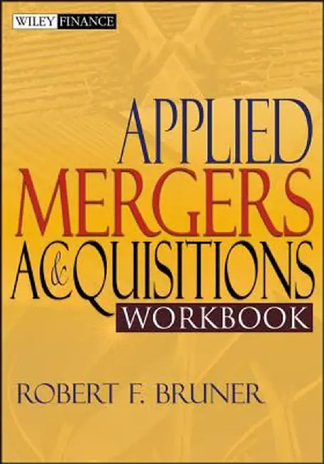 Applied Mergers and Acquisitions Workbook by Robert F. Bruner