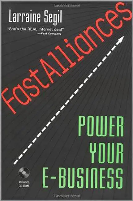 Fast Alliances: Power Your E-business by Larraine Segil