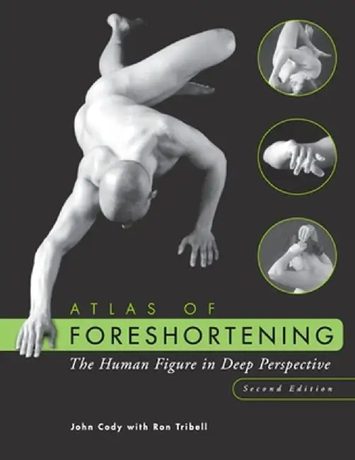 Atlas of Foreshortening: The Human Figure in Deep Perspective by John Cody
