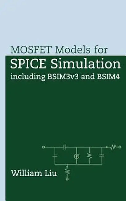 Mosfet Models for Spice Simulation: Including Bsim3v3 and Bsim4 by William Liu