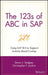 The 123s of ABC in SAP: Using SAP R/3 to Support Activity-Based Costing by Dawn J. Sedgley