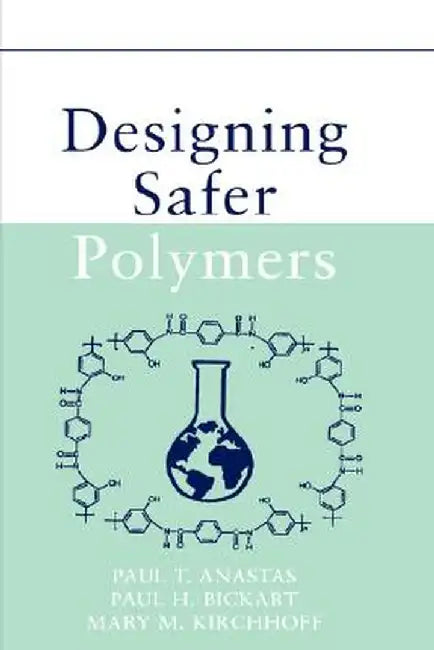 Designing Safer Polymers by Paul T. Anastas