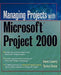 Managing Projects with Microsoft Project 2000: For Windows by Gwen Lowery