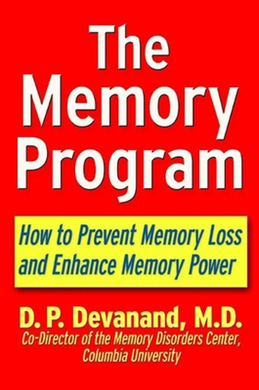 The Memory Program: How to Prevent Memory Loss and Enhance Memory Power by D. P. Devanand