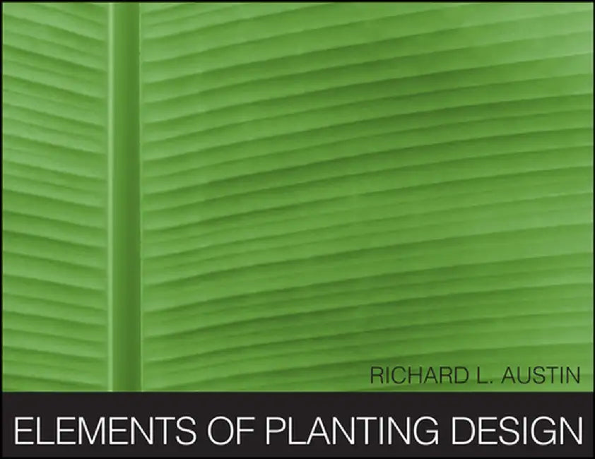 Elements of Planting Design by Richard L. Austin