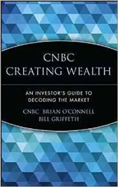 Cnbc Creating Wealth: An Investors Guide to Decoding the Market by Brian O'Connell