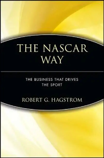 The NASCAR Way: The Business That Drives the Sport by Robert G. Hagstrom
