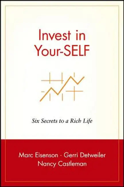 Invest in Your-Self: Six Secrets to a Rich Life by Marc Eisenson