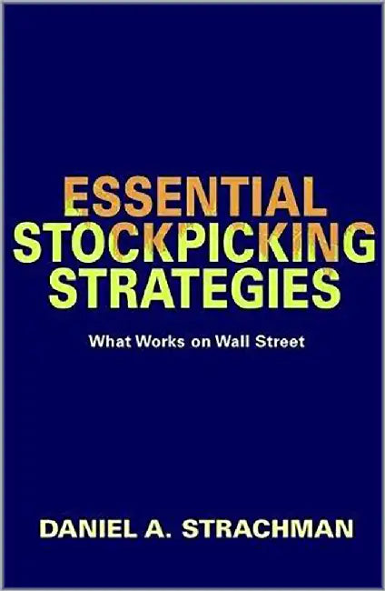 Essential Stock Picking Strategies: What Works on Wall Street by Daniel A. Strachman