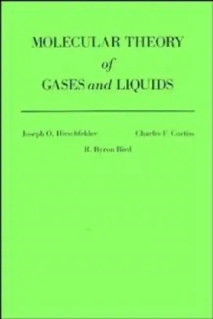 The Molecular Theory of Gases and Liquids by Joseph O. Hirschfelder, Charles F. Curtiss, R. Byron Bird (University of Wisconsin, Madison, WI)