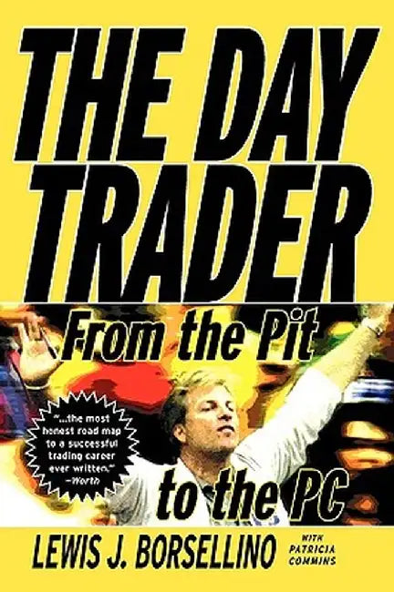 The Day Trader: From the Pit to the PC by Lewis Borsellino