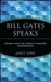 Bill Gates Speaks: Insight from the World's Greatest Entrepreneur by Janet Lowe
