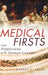 Medical Firsts: From Hippocrates to the Human Genome by Robert E. Adler