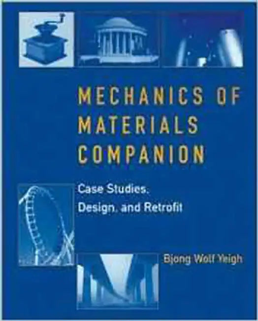 Mechanics Of Materials Companion: Case Studies, Design, and Retrofit by Bjong Yeigh