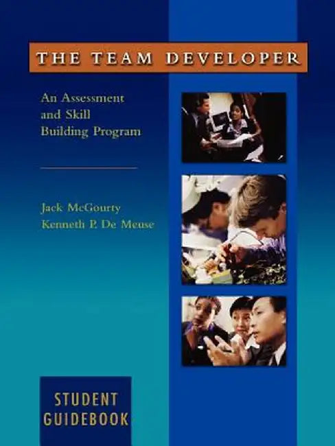 The Team Developer: An Assessment and Skill Building Program Student Guidebook by Jack McGourty