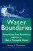 Water Boundaries: Demystifying Land Boundaries Adjacent to Tidal or Navigable Waters by Bruce S. Flushman