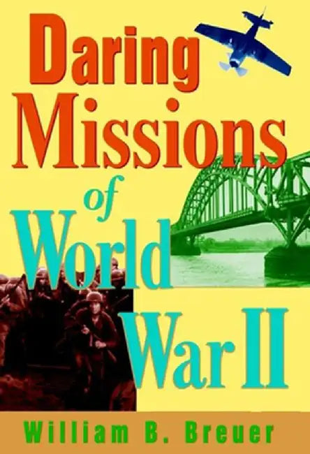 Daring Missions of World War II by William B. Breuer