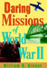 Daring Missions of World War II by William B. Breuer