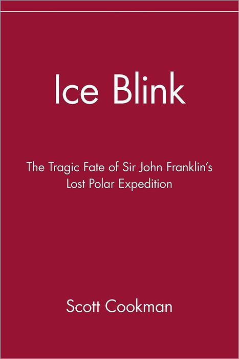 Ice Blink: The Tragic Fate of Sir John Franklin's Lost Polar Expedition