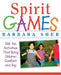 Spirit Games: 300 More Fun Activities That Bring Children Comfort and Joy by Barbara Sher