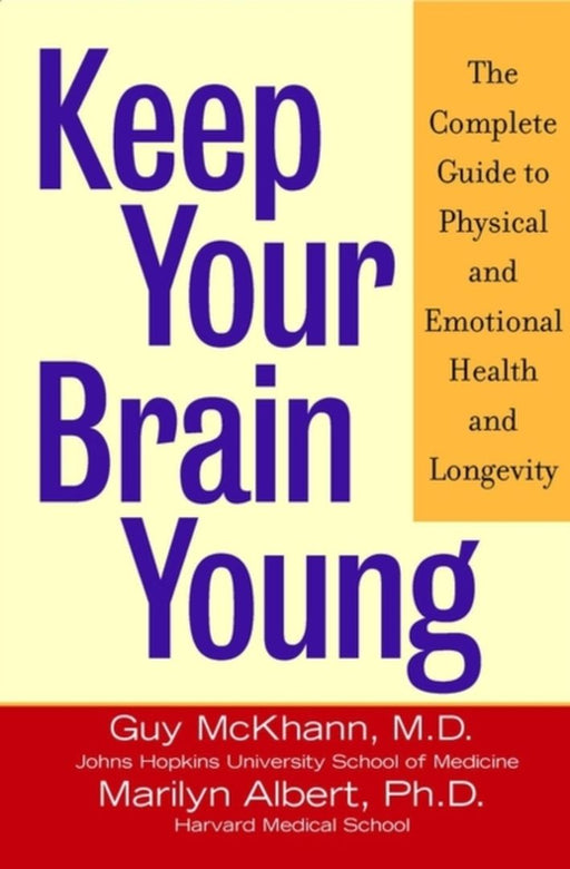 Keep Your Brain Young: The Complete Guide to Physical and Emotional Health and Longevity by Guy McKhann, Marilyn Albert