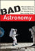 Bad Astronomy: Misconceptions and Misuses Revealed, from Astrology to the Moon Landing "Hoax" by Philip C. Plait