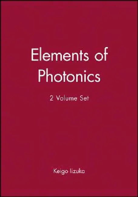 Elements of Photonics, 2 Volume Set by Keigo Iizuka