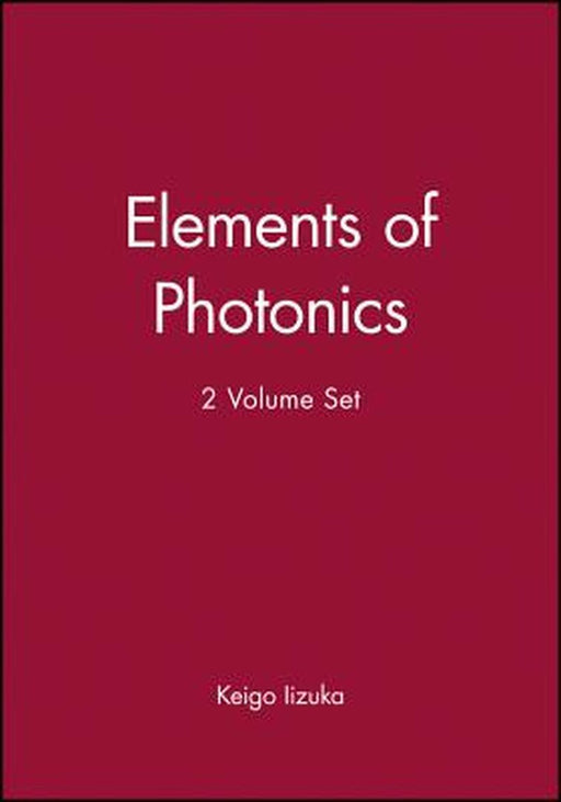 Elements of Photonics, 2 Volume Set by Keigo Iizuka