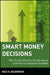 Smart Money Decisions: Why You Do What You Do with Money (and How to Change for the Better) by Max H. Bazerman